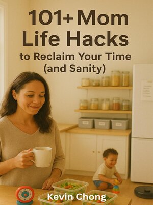 cover image of 101+ Mom Life Hacks to Reclaim Your Time (and Sanity)